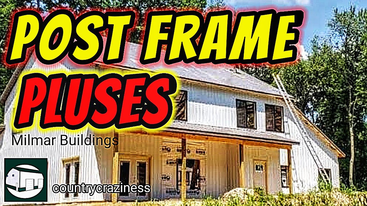 Advantages of post frame construction for homes and barns.