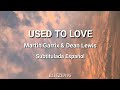 Martin Garrix & Dean Lewis - Used To Love // Sub. Español