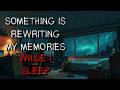 "Something Is Rewriting My Memories While I Sleep" Creepypasta