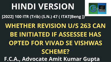 WHETHER REVISION U/S 263 CAN BE INITIATED IF ASSESSEE HAS OPTED FOR VIVAD SE VISHWAS SCHEME?