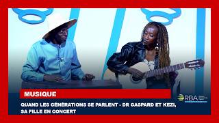 Musique: Quand Les Générations Se Parlent - Dr Gaspard Et Kezi, Sa Fille En Concert