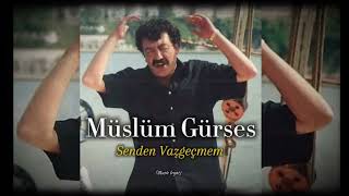 Müslüm Gürses ~ Senden Vazgeçmem Üslümgürses