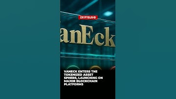 VanEck Enters the Tokenized Asset Sphere, Launching on Major Blockchain Platforms
