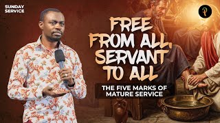 Free From All, Servant to All: The Five Marks of Mature Service | Phaneroo Sunday 400 | Ap. Grace