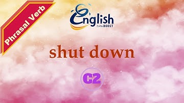 Shut down - Meaning & Examples | C2 | Learn English Phrasal Verb