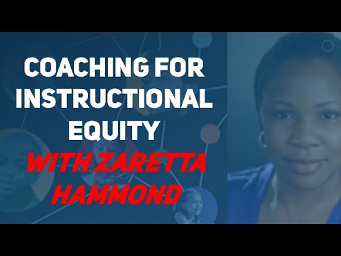 Zaretta Hammond: Coaching for Instructional Equity