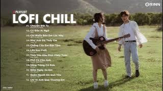 Những Bản Lofi Việt Nhẹ Nhàng Cực Chill - Nhạc Lofi Chill Buồn Nhất 2022 - Lofi Gây Nghiện Hot Nhất