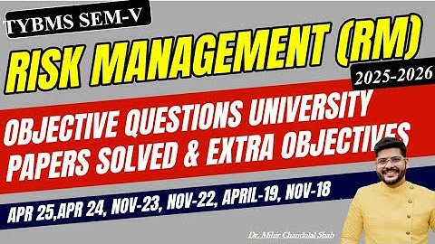 TYBMS SEM V - RISK Management (RM)-Objectives Questions - BY Dr. Mihir Shah