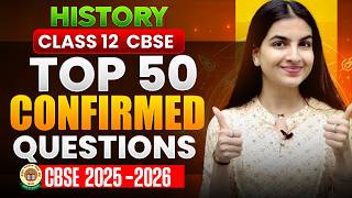 Class 12 History CBSE | Top 50 Confirmed Questions 2025-26 | Score 90+