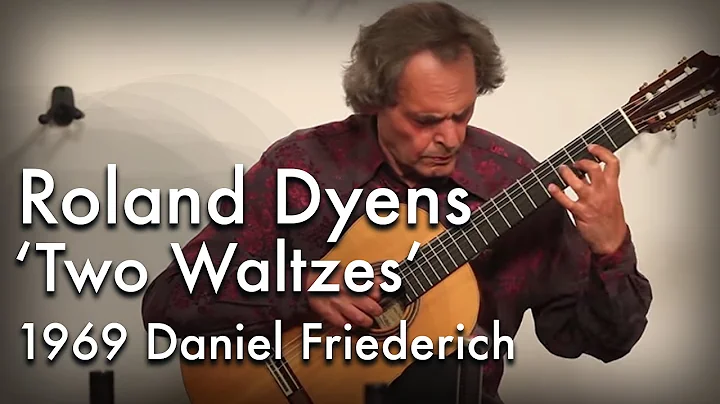 Roland Dyens - Two Waltzes on a 1969 Daniel Friederich