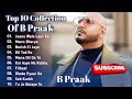 Best of b praak  b praak best songs collection  latest hindi punjabi songs  new bollywood songs