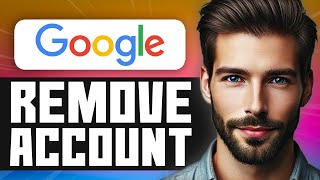 How To Remove Google Account From Android Phone - Easy Guide