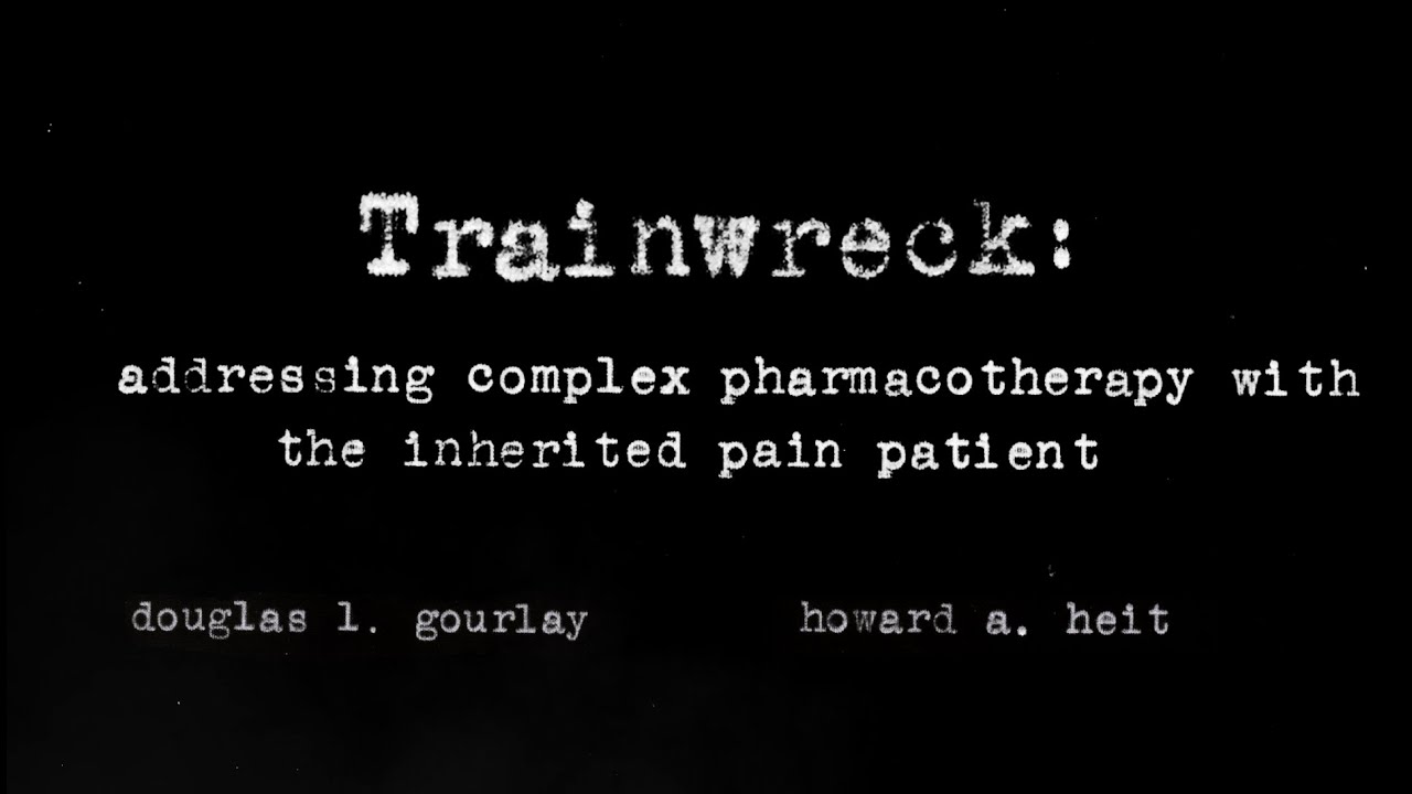 Trainwreck: Addressing Complex Pharmacotherapy with the Inherited Pain Patient
