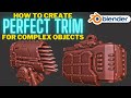 Creating perfect trim on complex objects in blender