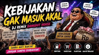 Kebijakan Gak Masuk Akal! 🔥 DJ Remix Dangdut House Terbaru 2026 | Lagu Kritik Sosial Viral
