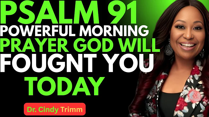 PSALM 91 POWERFUL MORNING PRAYER GOD WILL FOUGHT  YOU TODAY NEW MOTIVATION 2025 DR CINDDY TRIMM