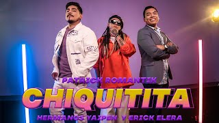 Chiquitita - Patrick Romantik, Hermanos Yaipén y Erick Elera