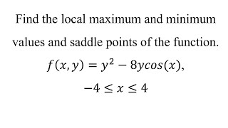 Find the local maximum and minimum values and saddle points of the function