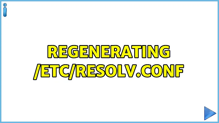 Regenerating /etc/resolv.conf (2 Solutions!!)
