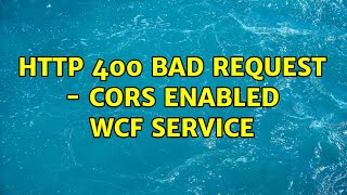 HTTP 400 Bad Request - CORS enabled WCF Service