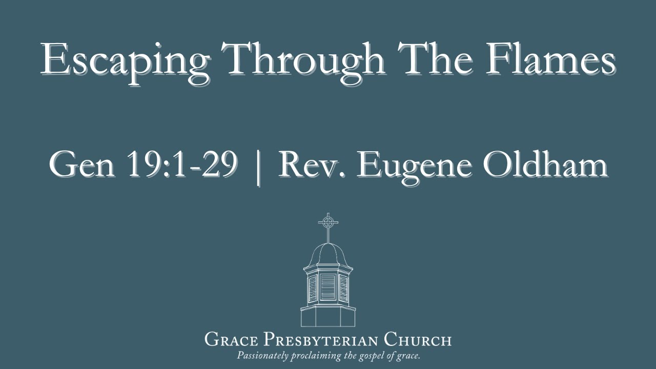 Escaping Through The Flames (Gen 19:1-29) by Rev. Eugene Oldham