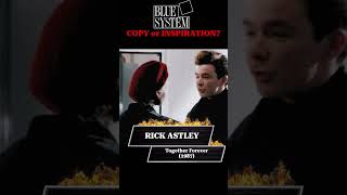 Copy Or Inspiration - Rick Astley Together Forever Vs Blue System