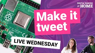 Make it tweet – LIVE | Digital Making at Home