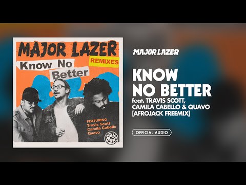 Major Lazer - Know No Better (feat. Travis Scott, Camila Cabello & Quavo) (Afrojack Freemix)