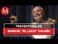 ¿Quién fue Manuel 'El Loco Valdés'?