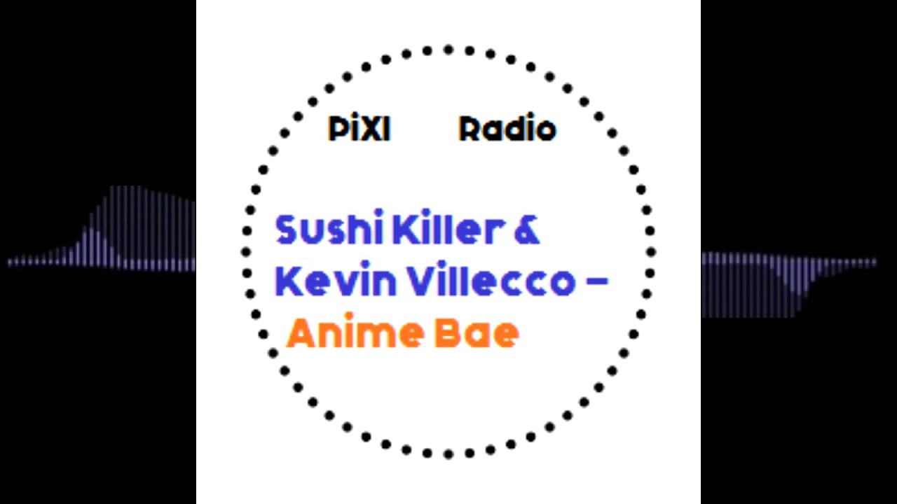 Sushi Killer & Kevin Villecco - Anime Bae