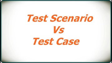 Test Case vs Test Scenario – What’s the Difference?