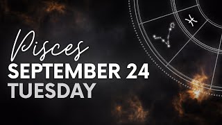 Pisces - Today Horoscope - September 24, 2024