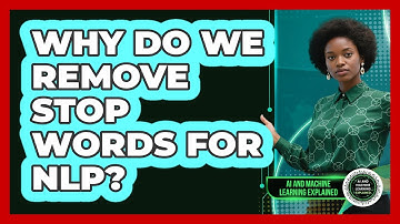 Why Do We Remove Stop Words For NLP? - AI and Machine Learning Explained