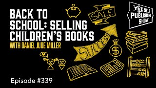Back to School: Selling Children’s Books  (The Self Publishing Show, episode 339)
