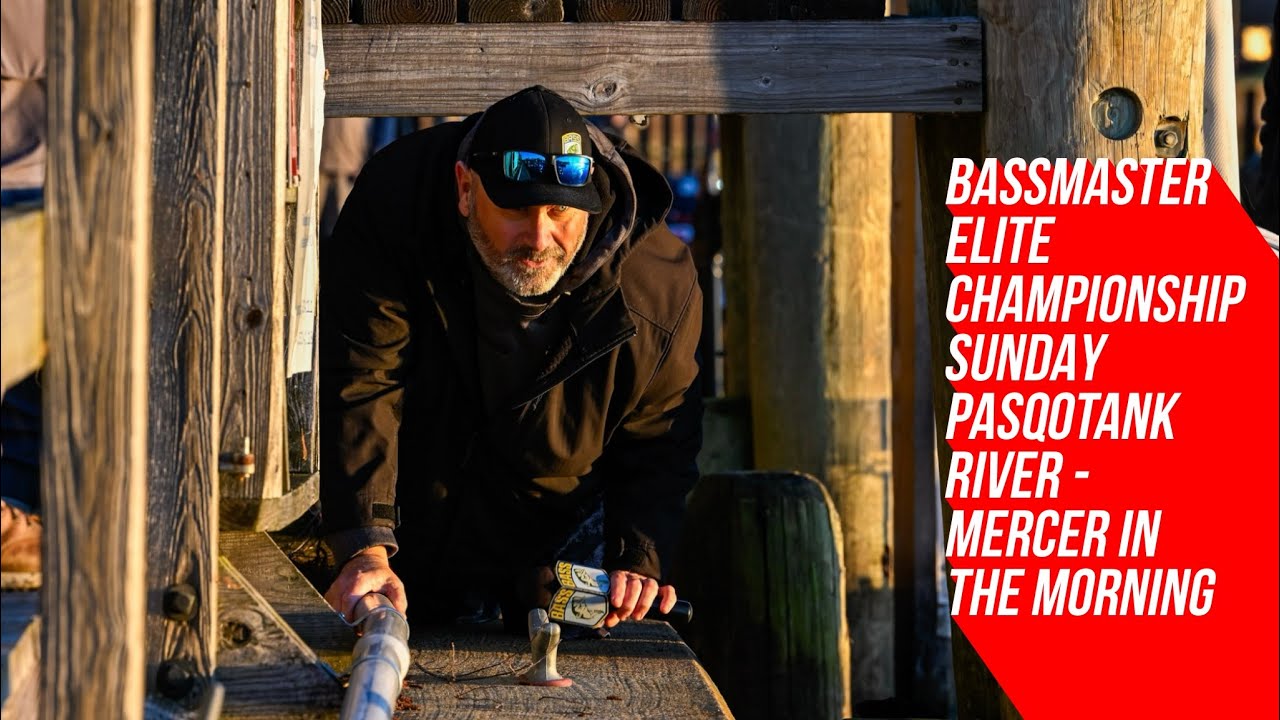 Bassmaster Elite Championship Sunday Pasqotank River  – Mercer in the Morning