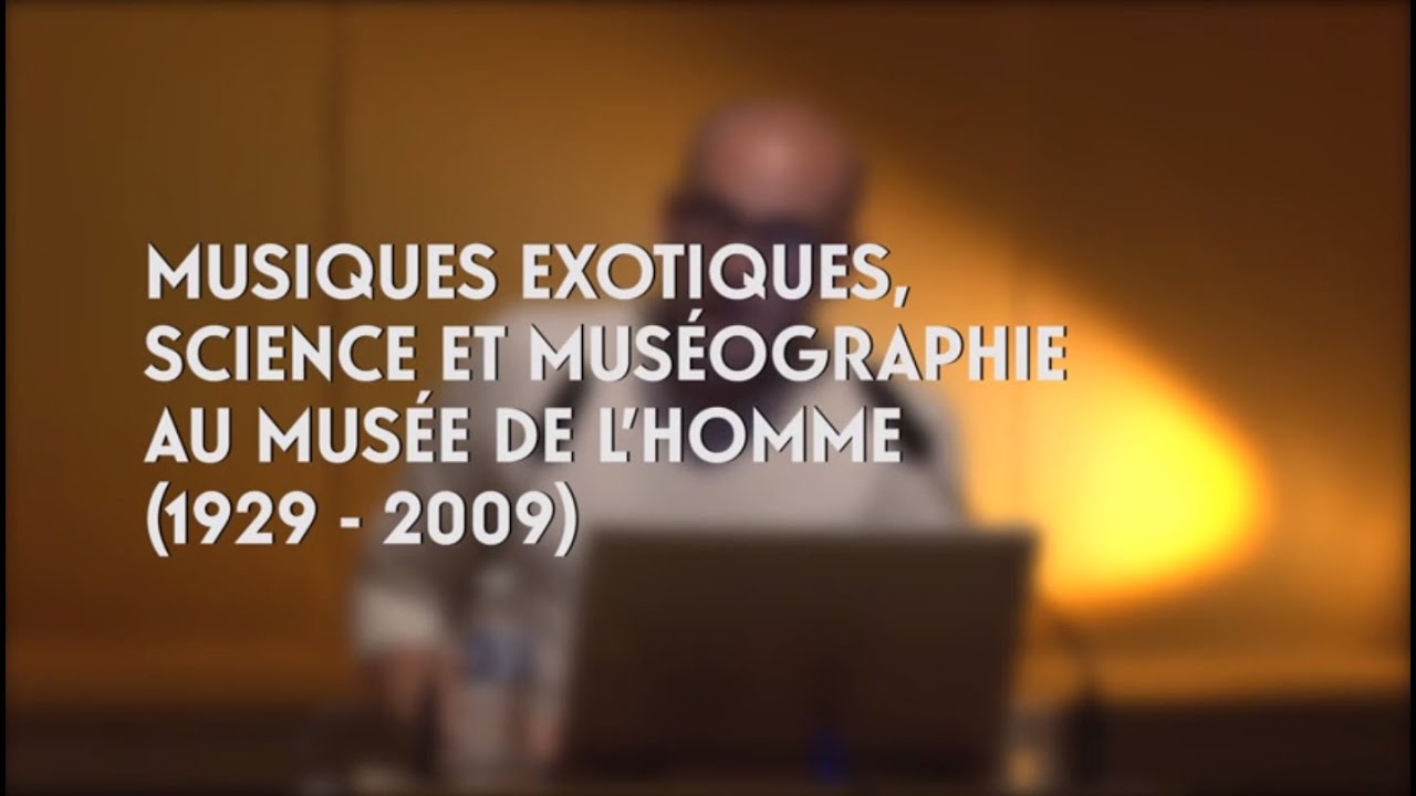 Musiques exotiques, science et muséographie au Musée de l’Homme (cycle Musée de l'Homme 4/5)