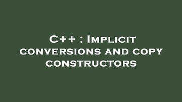 C++ : Implicit conversions and copy constructors