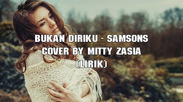 Bukan Diriku - Samsons ( Lirik ) Cover by Mitty Zasia