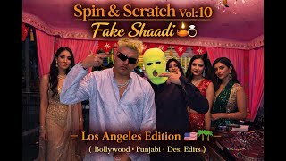Spin \u0026 Scratch Vol: 10  Fake Shaadi 🪔💍 - Los Angeles Edition 🇺🇸🌴( Bollywood • Punjabi • Desi Edits)