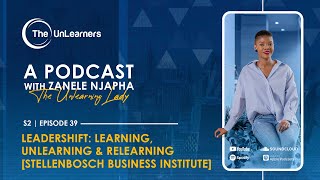 Season 2: Episode 39 -Leadershift: Learning, UnLearning & ReLearning-Stellenbosch Business Institute