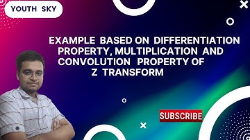 (11) Example Based on Differentiation Property, Multiplication & Convolution Property of Z Transform