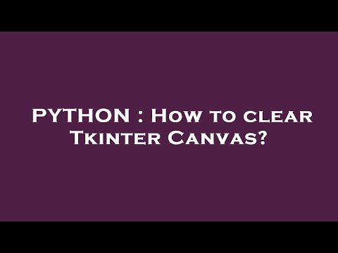 PYTHON : How to clear Tkinter Canvas?