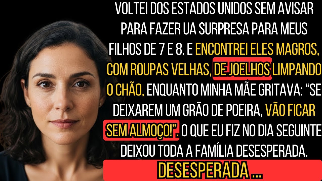 FIZ ELA SE ARREPENDER DE HUMILHAR MEUS FILHOS ENQUANTO EU ESTAVA TRABALHANDO PESDO NS ESTADOS UNIDOS