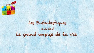 LE GRAND VOYAGE DE LA VIE - Les Enfantastiques