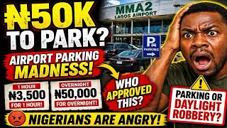 “₦50,000 Overnight Parking Nigerians React To Shocking MMA2 Airport Charges”