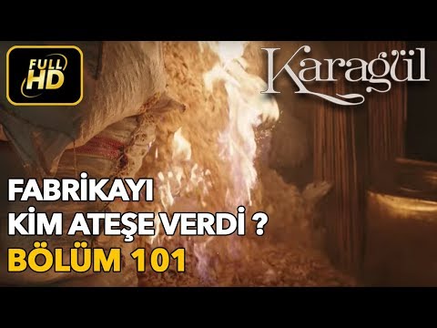 Karagül 101. Bölüm / Full HD (Tek Parça) - Fabrikayı Kim Ateşe Verdi?