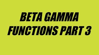 BETA AND GAMA FUNCTIONS PART 3