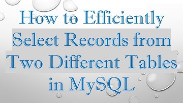 How to Efficiently Select Records from Two Different Tables in MySQL