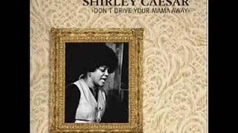 Shirley Ceasar:  Don't Drive Your Mama Away