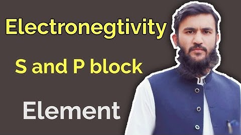 Electronegativity of period 3 elements/ s and p block elements/